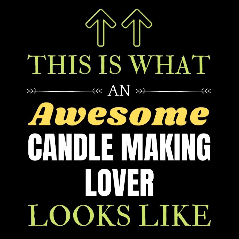 This is what an awesome Candle making lover looks