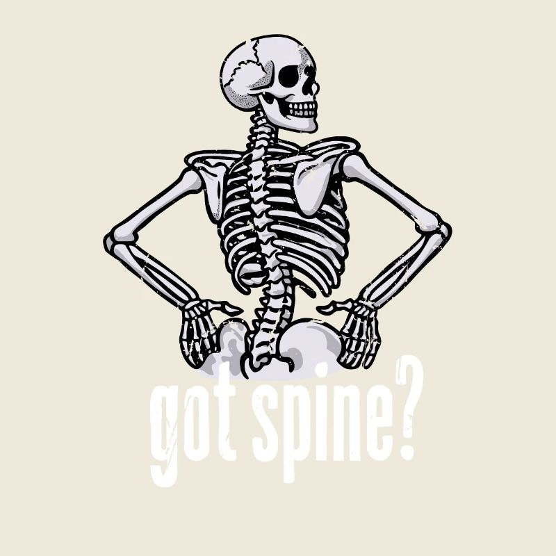 Funny Got Spine? Cool Skeleton Scary Dead Bones