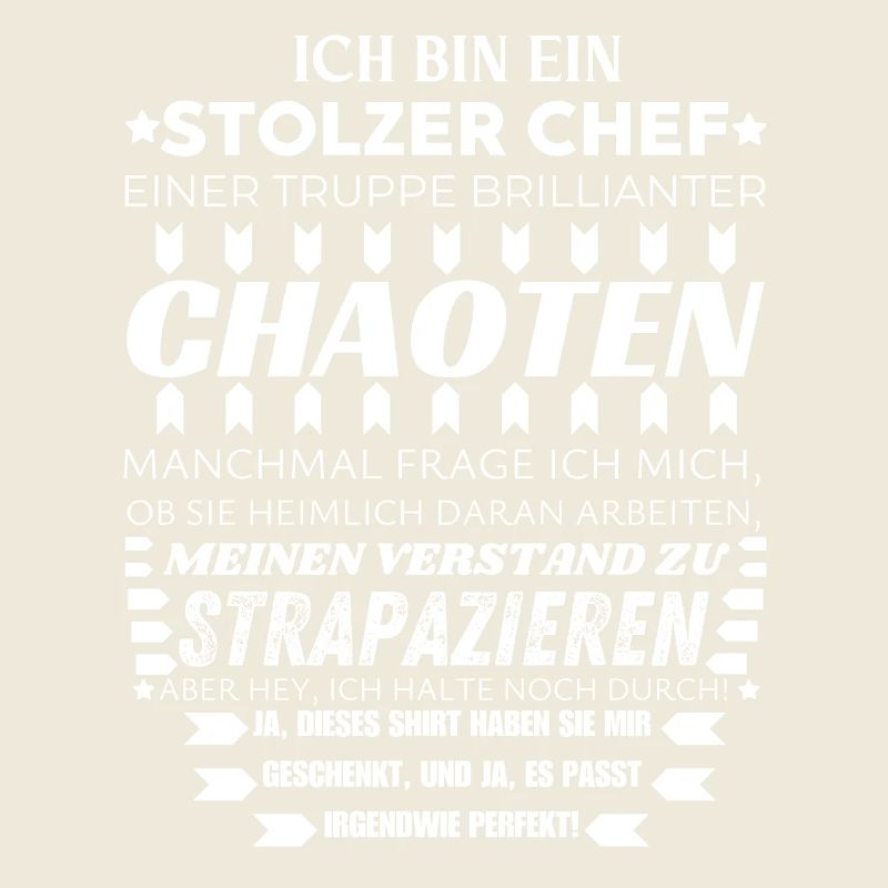 ICH BIN EIN STOLZER CHEF BRILLIANTER CHAOTEN TEAM