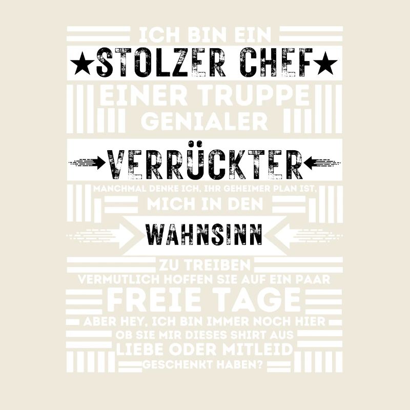 ICH BIN EIN STOLZER CHEF EINER TRUPPE VERRÜCKTER