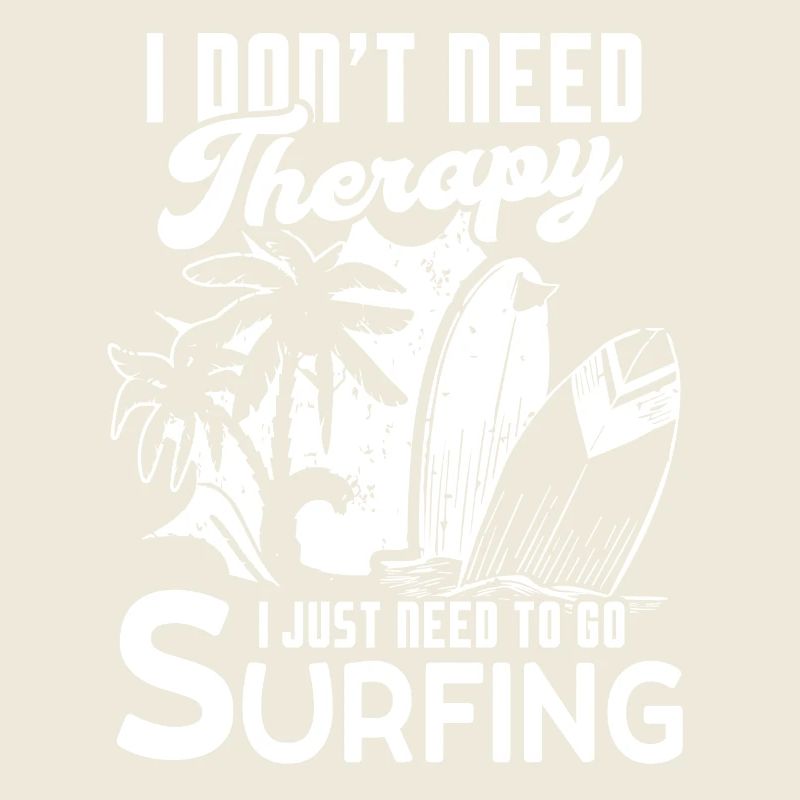 Surfing I Just Need To Go Surfing