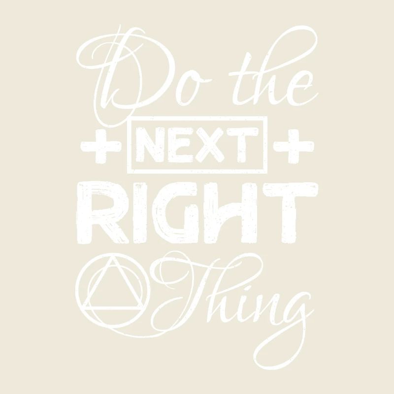 Do the next right thing Sobriety