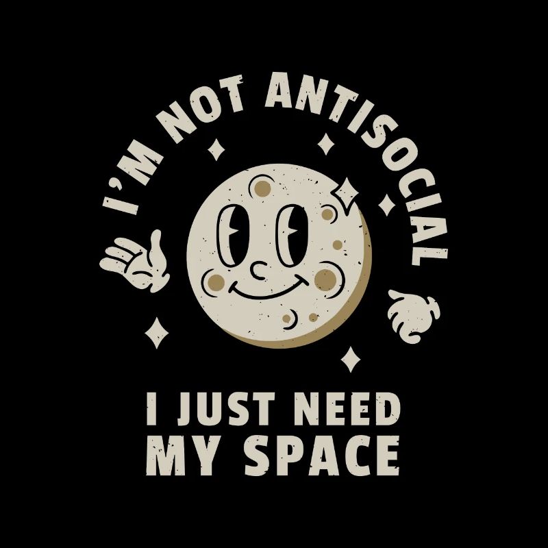 I'm Not Antisocial I Just Need My Space