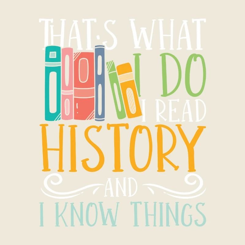 I read history and i know things