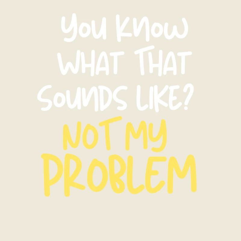 C’est marrant, vous savez à quoi ça ressemble ? Pas mon problème