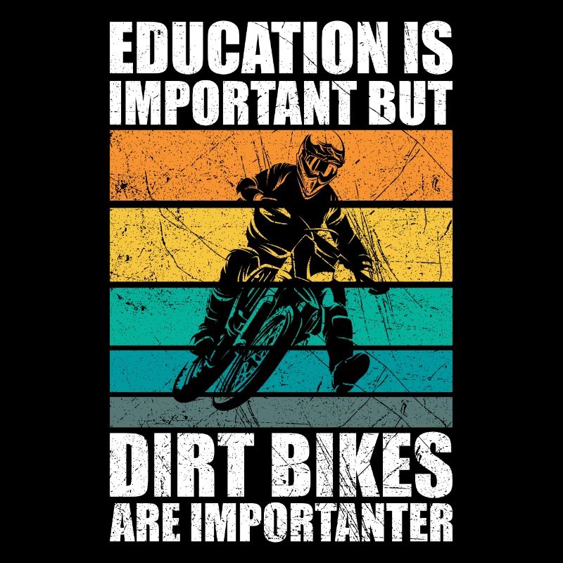 Education is important but dirt bikes importanter