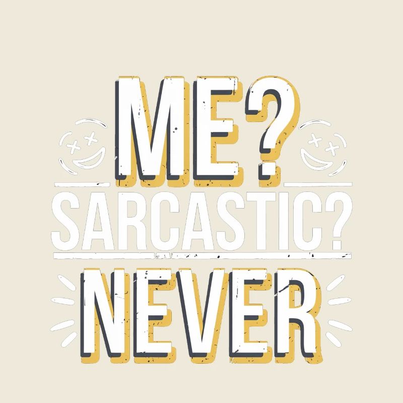Me Sarcastic Never 6