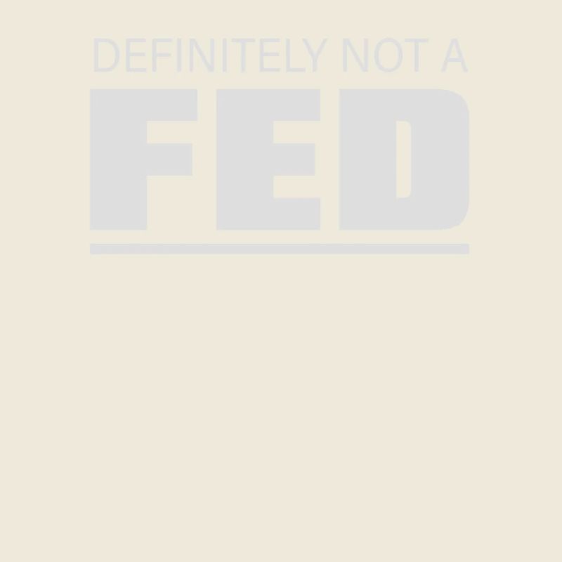 Definitely Not A Fed Humorous Statement