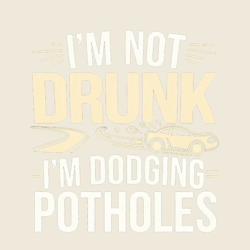 I'm Not Drunk I'm Dodging Potholes 4
