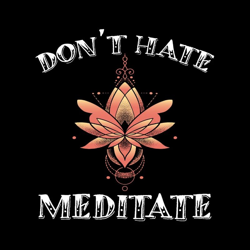 Don't Hate Meditate Lotus Blume Motiv