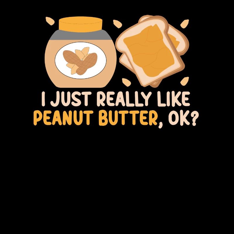 I just like peanut butter, okay? Humorous