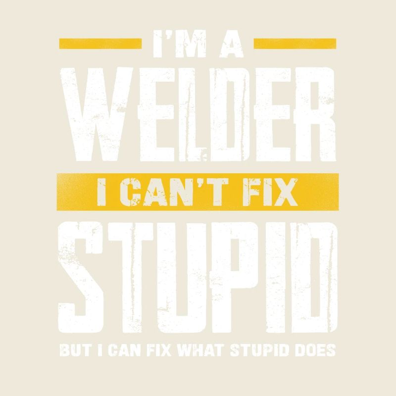 Welders can't fix stupidity