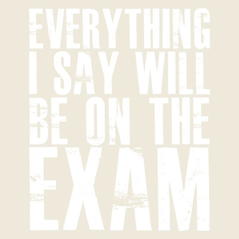 everything I say will be on the exam