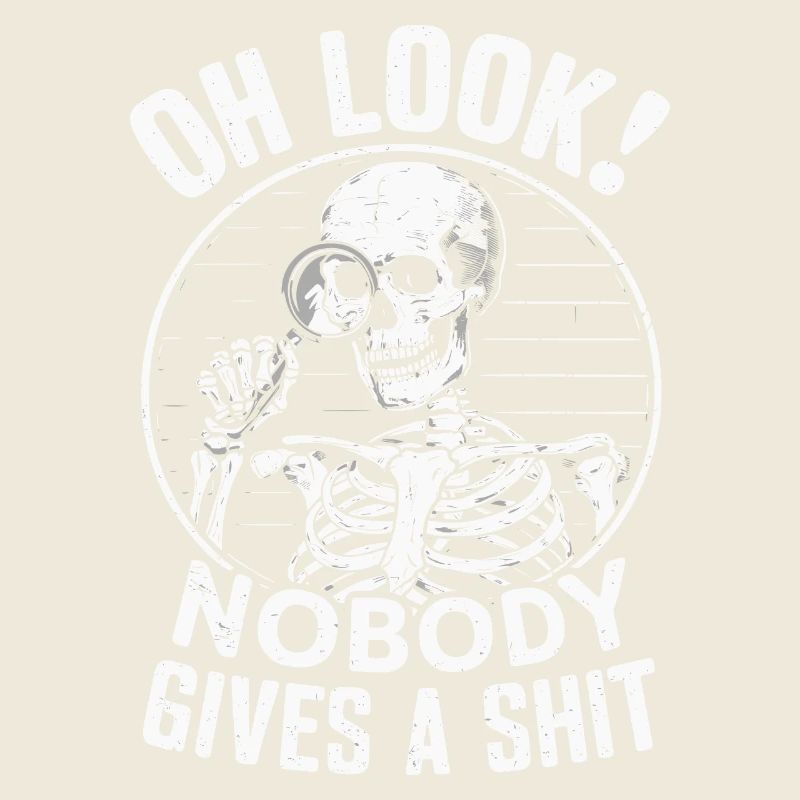 Oh Look Skeleton Nobody Cares Dark Humor Design