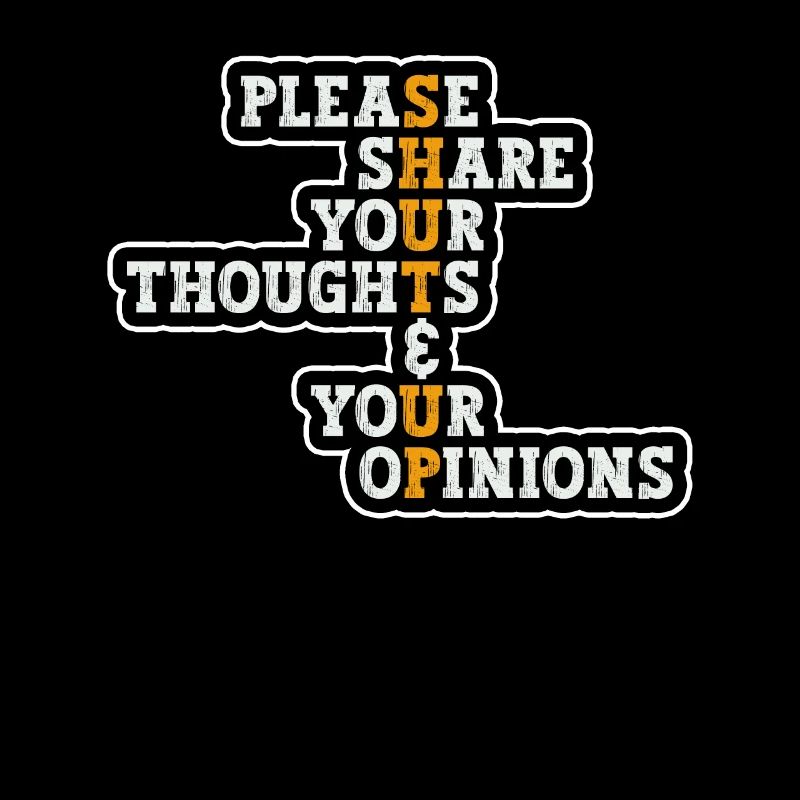 Please share your thoughts and opinions Shut up