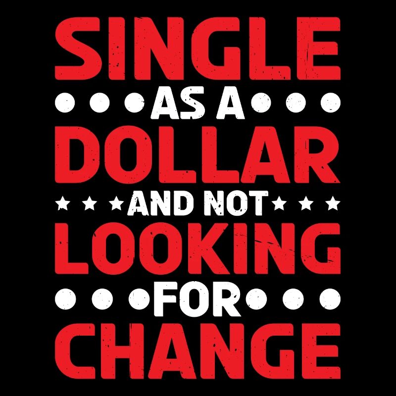 Single As A Dollar And Not Looking For Change 2