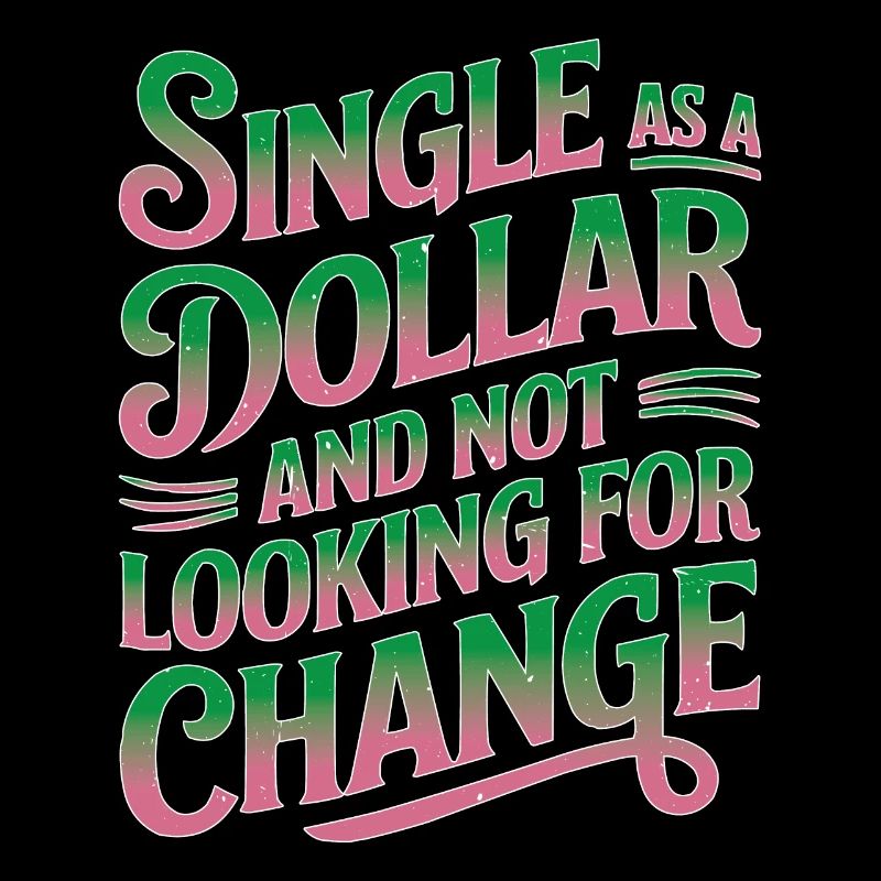 Single As A Dollar And Not Looking For Change