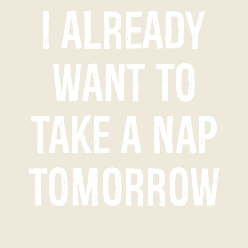 Ich will morgen schon ein Nickerchen machen