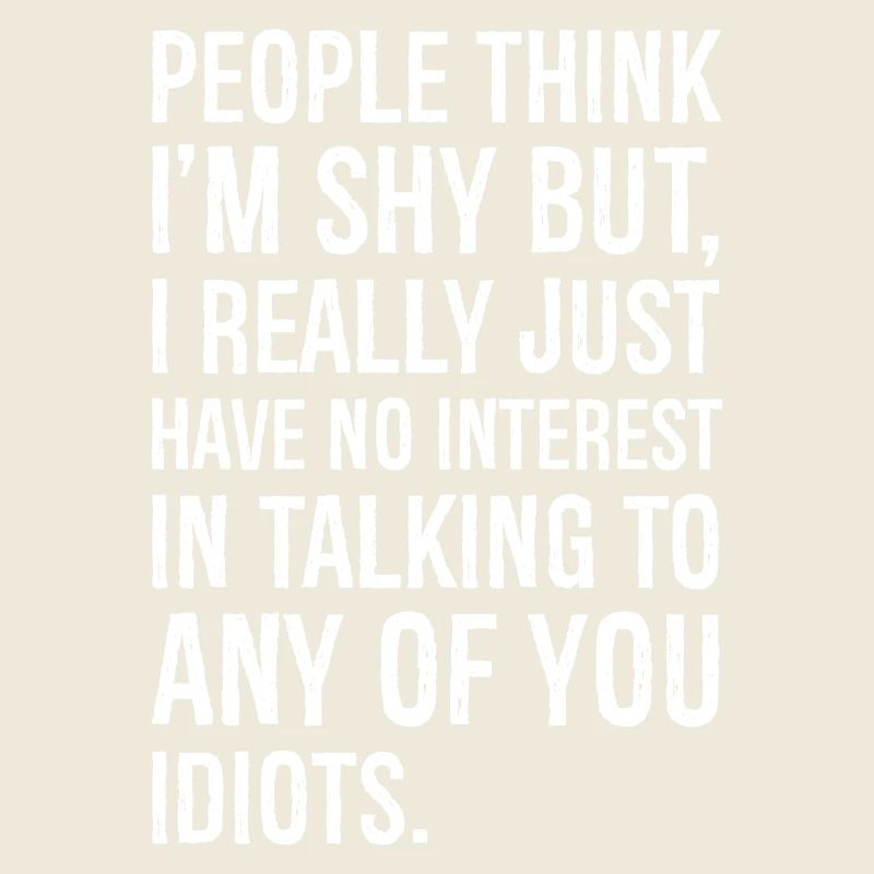 people think I'm shy But I really just have