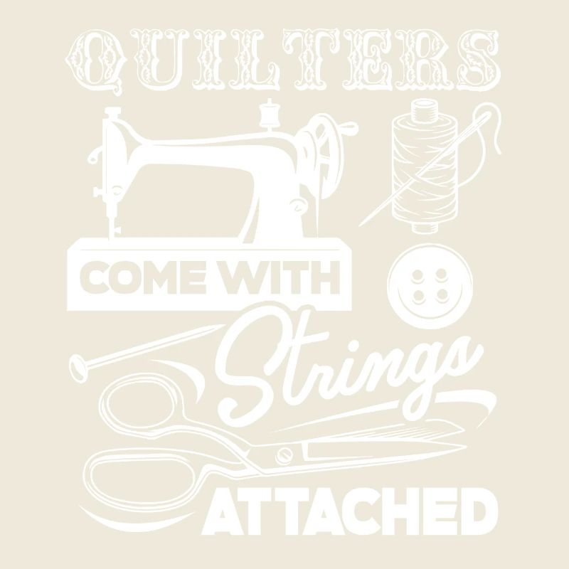 Quilter Quilters Come With Strings Attached