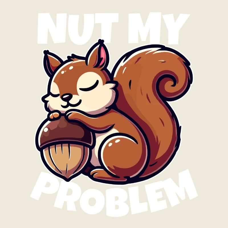 Nut My Problem - Funny Squirrel Design
