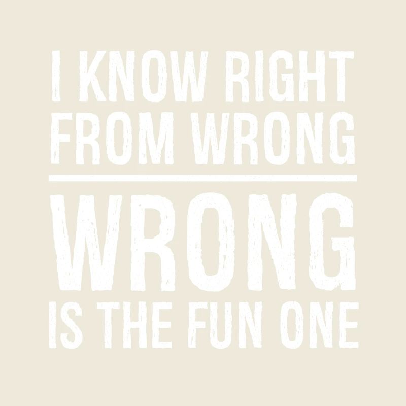 I know right from wrong