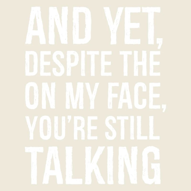 Et pourtant, malgré l’expression de mon visage