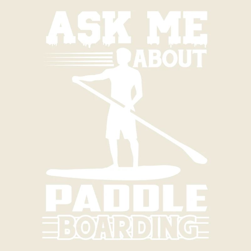 Paddleboarding Ask Me About Paddleboarding