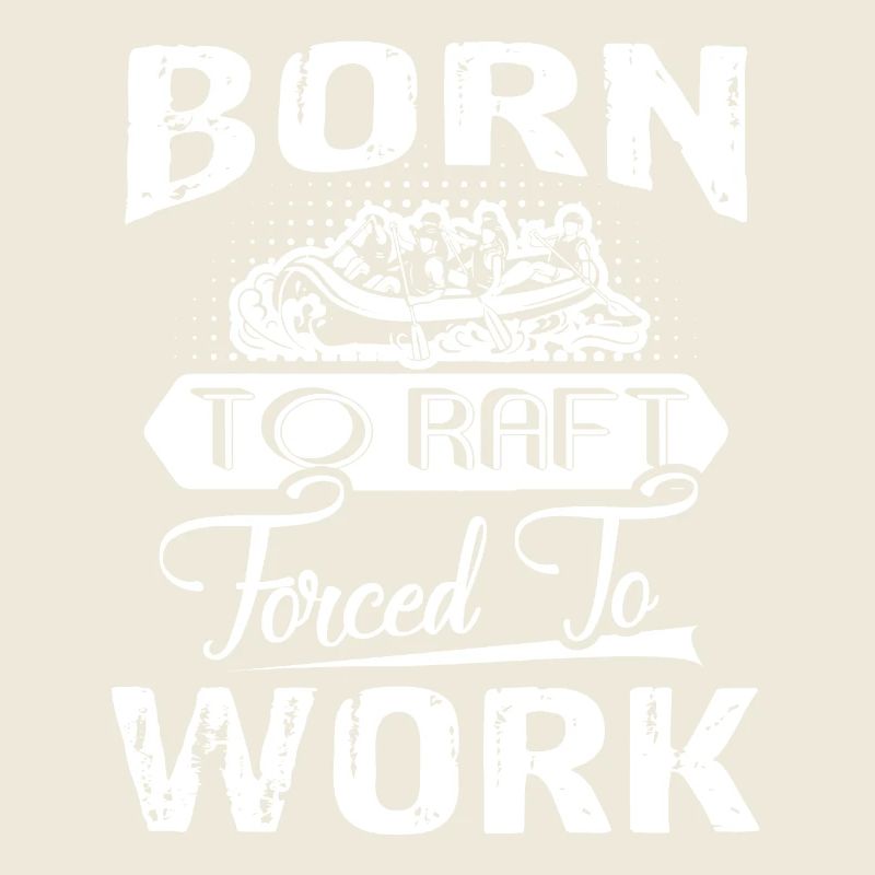 Rafting Born To Raft Forced To Work