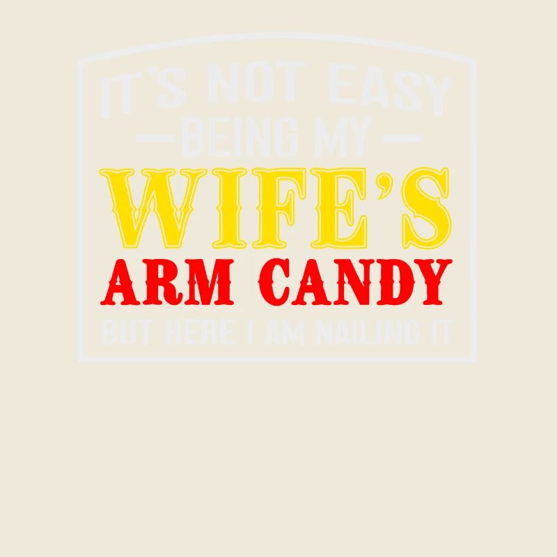 It's Not Easy, My Wife's Arm Candy