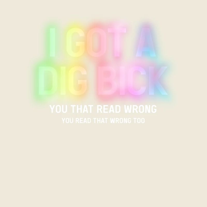 I Got A Dig Bick You That Read Wrong