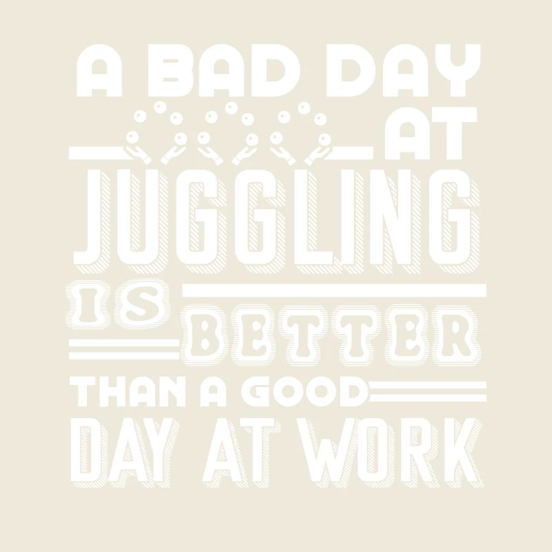 Juggling A Bad Day At Juggling Is Better