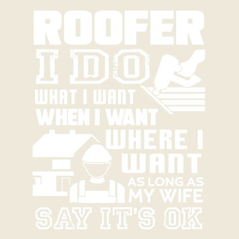 Roofer I Do What I Want