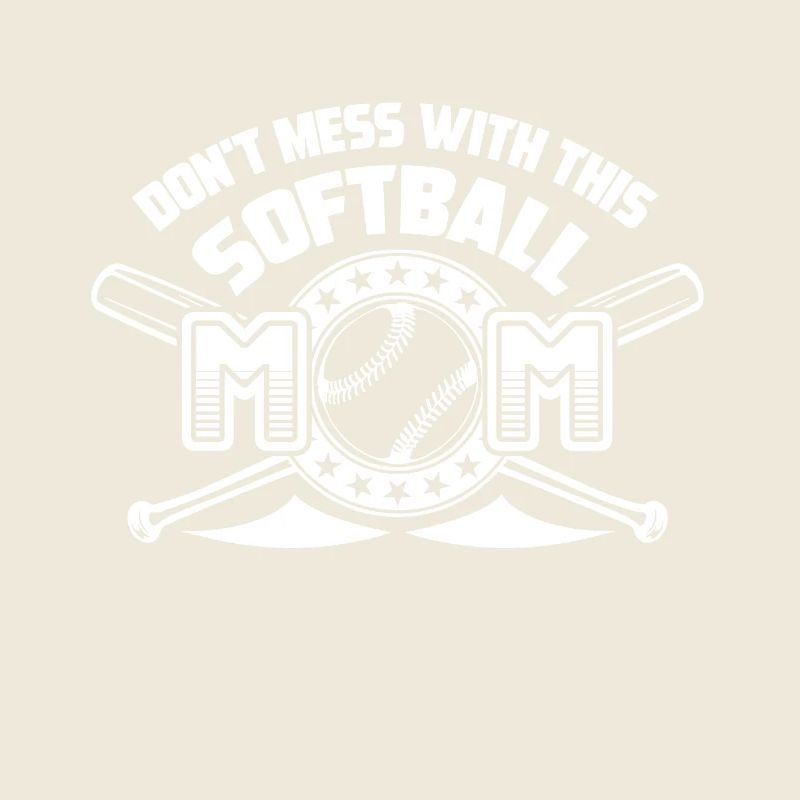 Softball Don't Mess With This Softball Mom