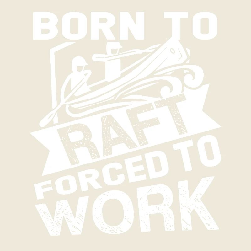 Rafting Born To Raft Forced To Work