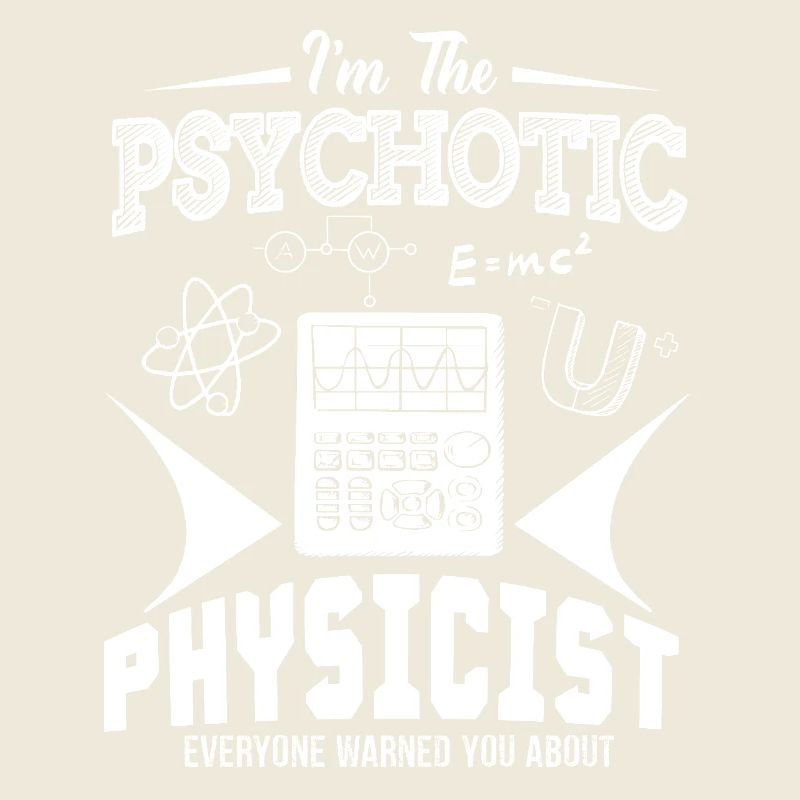 I Am The Psychotic Physicist