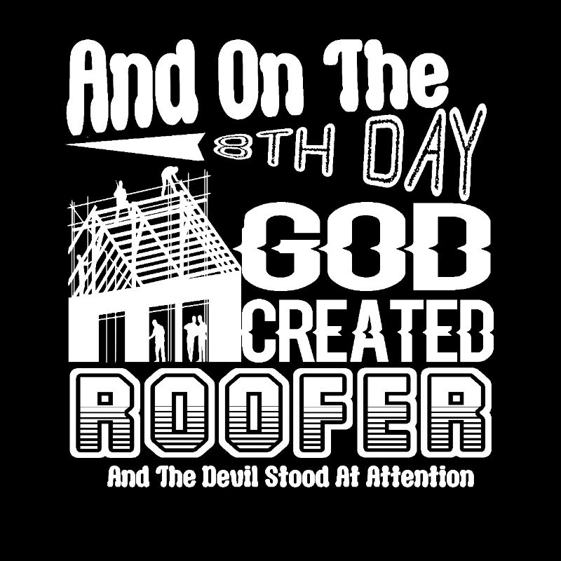 Roofer God Created Roofer