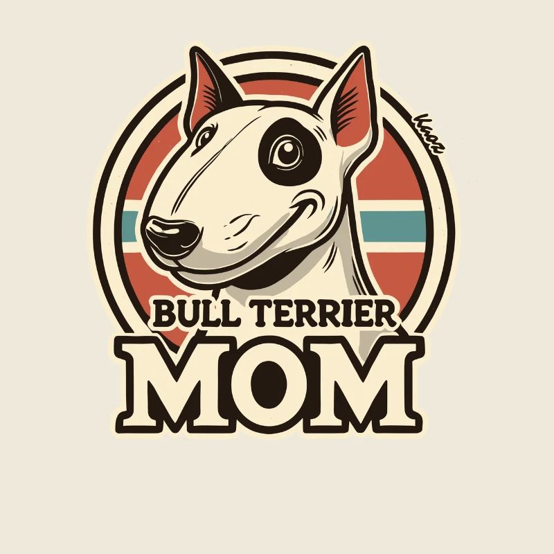 Happy Bully for the Bull Terrier Dogs Mom