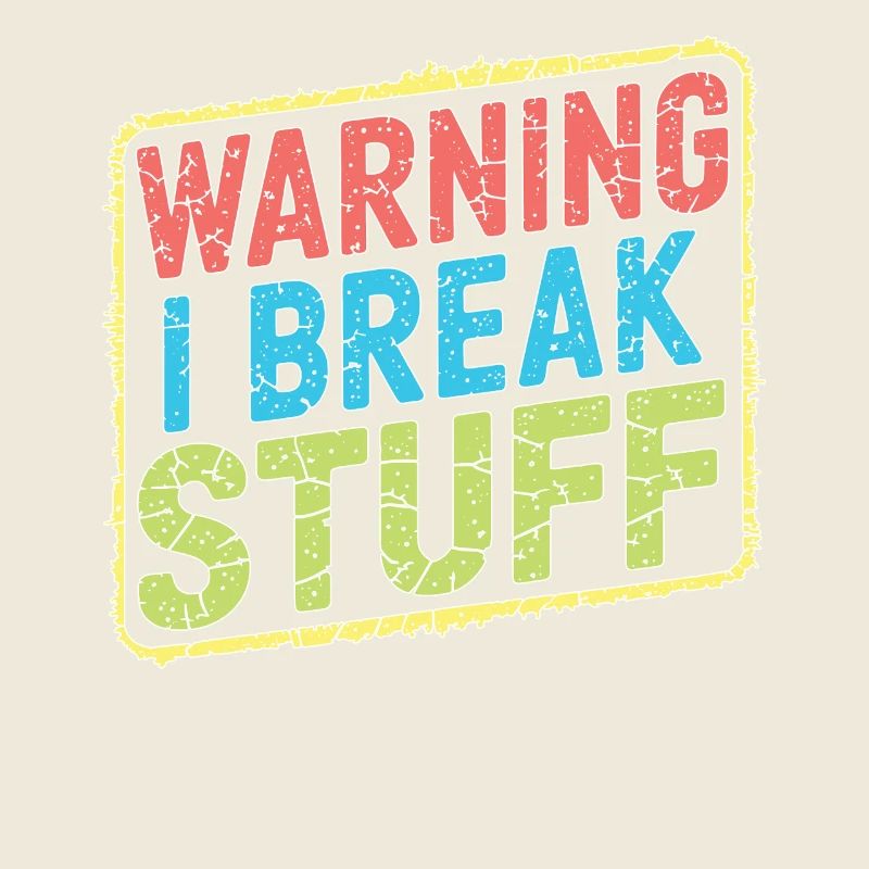 Warning I Break Stuff 21