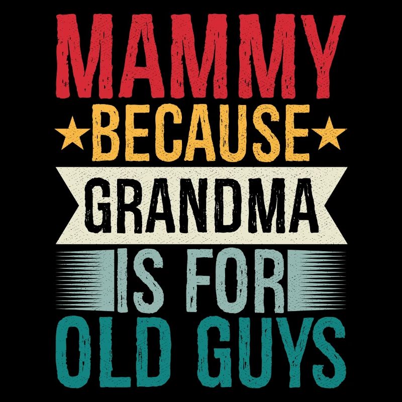 mammy because grandpa Is for old guys
