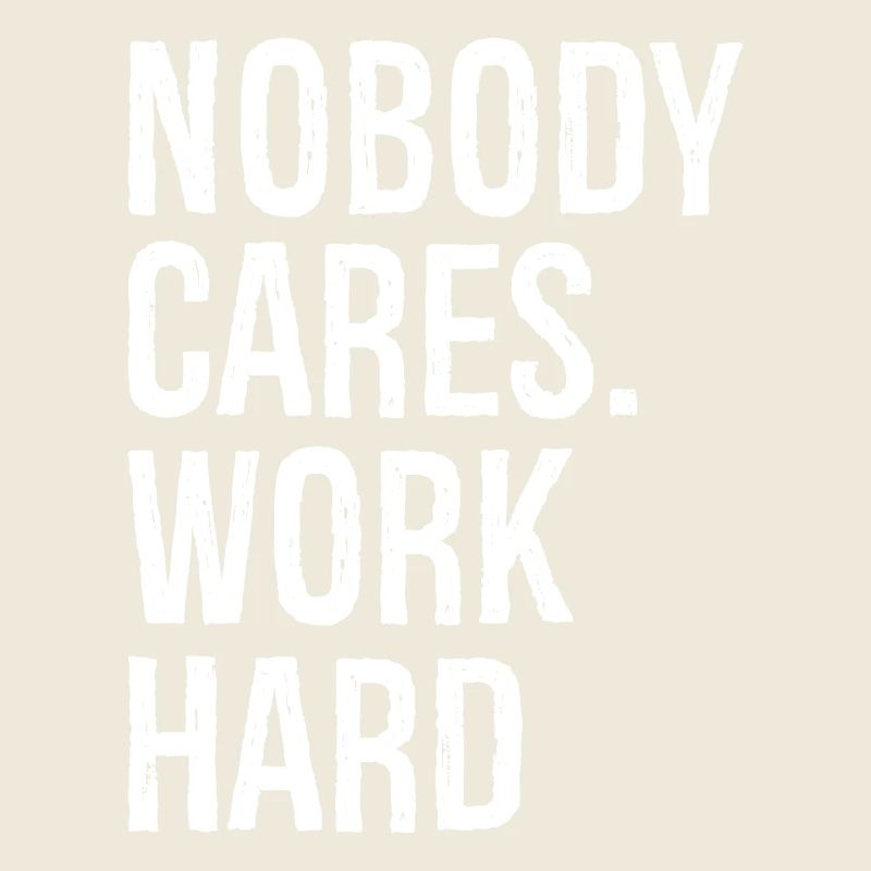 nobody cares work hard