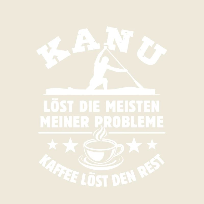 Kanu löst meine Probleme - Kaffee Spruch