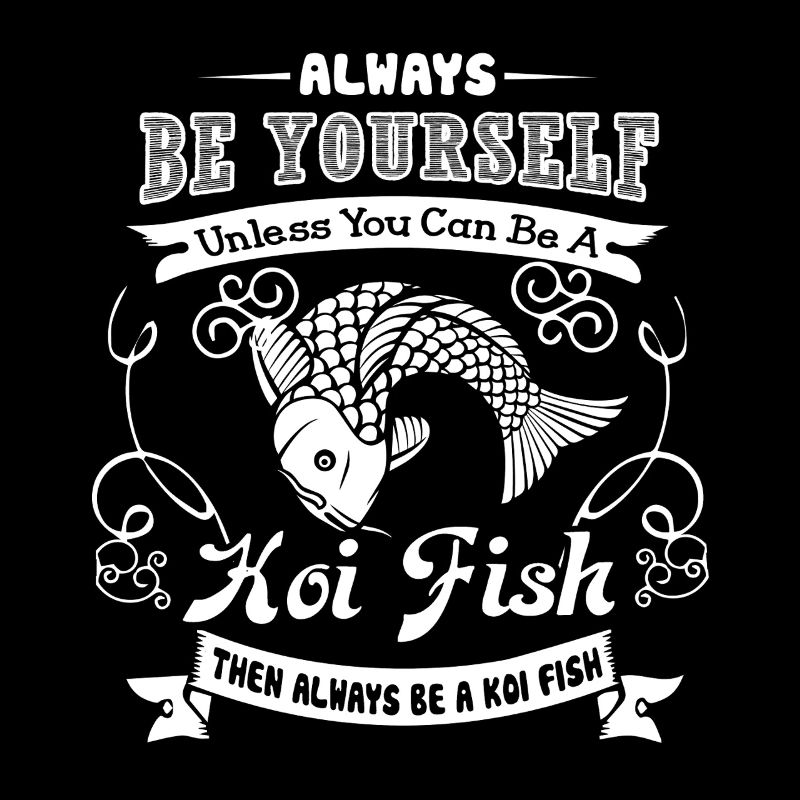 Koi Fish Always Be A Koi Fish