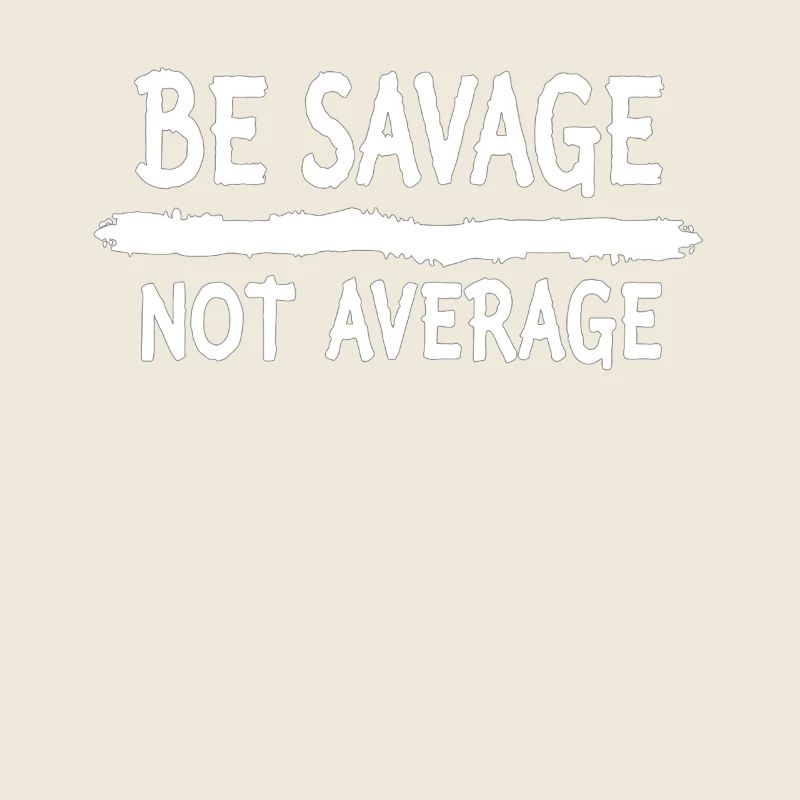 Be Savage Not Average – Motivations Spruch