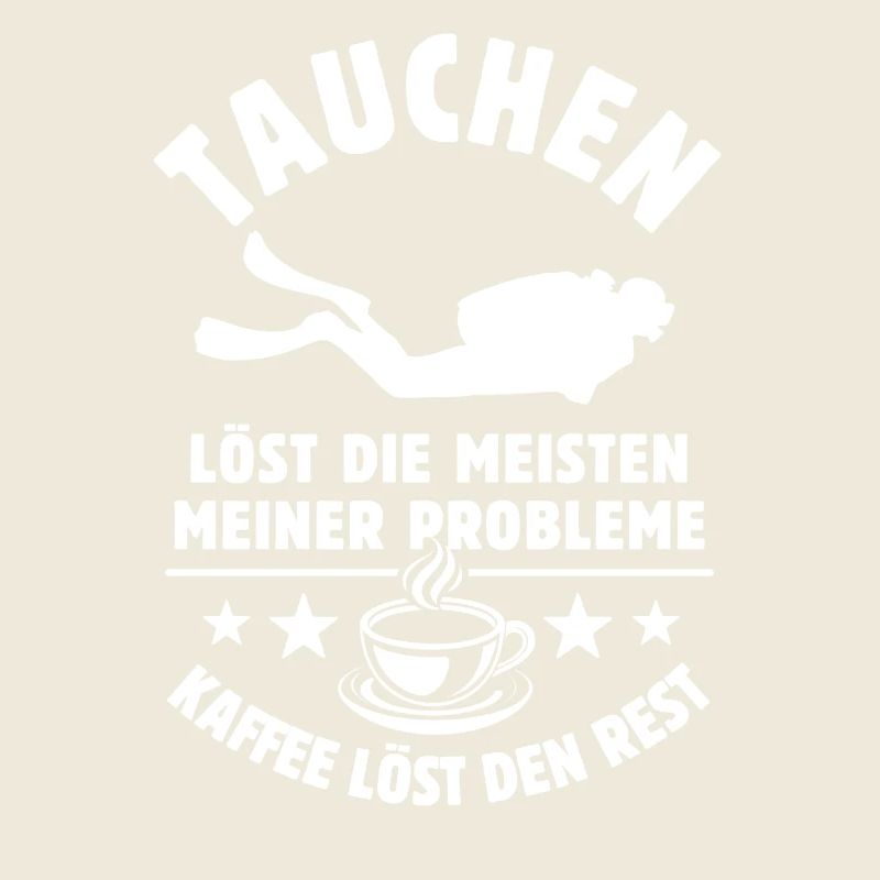 Tauchen löst meine Probleme - Kaffee Spruch