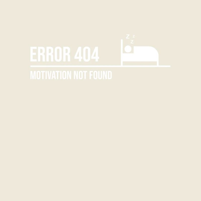 Error 404 - Motivation not found | Nerd Saying