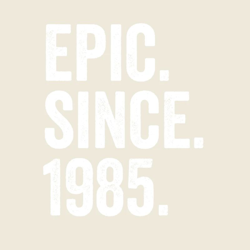 Epic Since 1985 Geburtsjahr Geburtstag