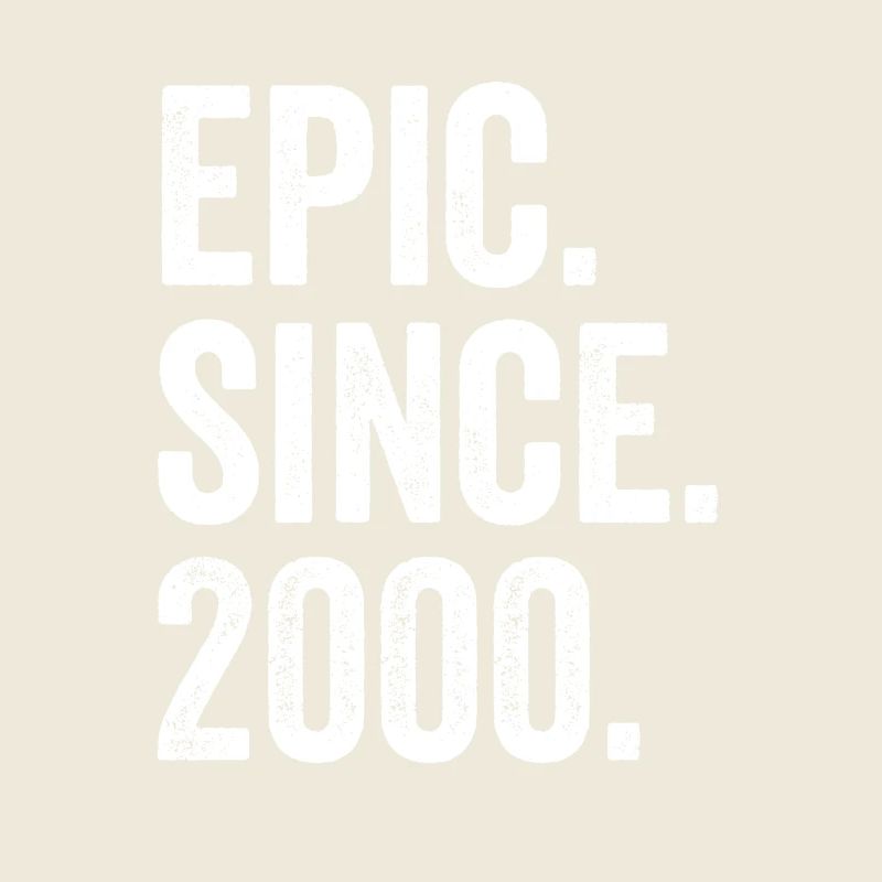 Epic Since 2000 Birth Year Birthday