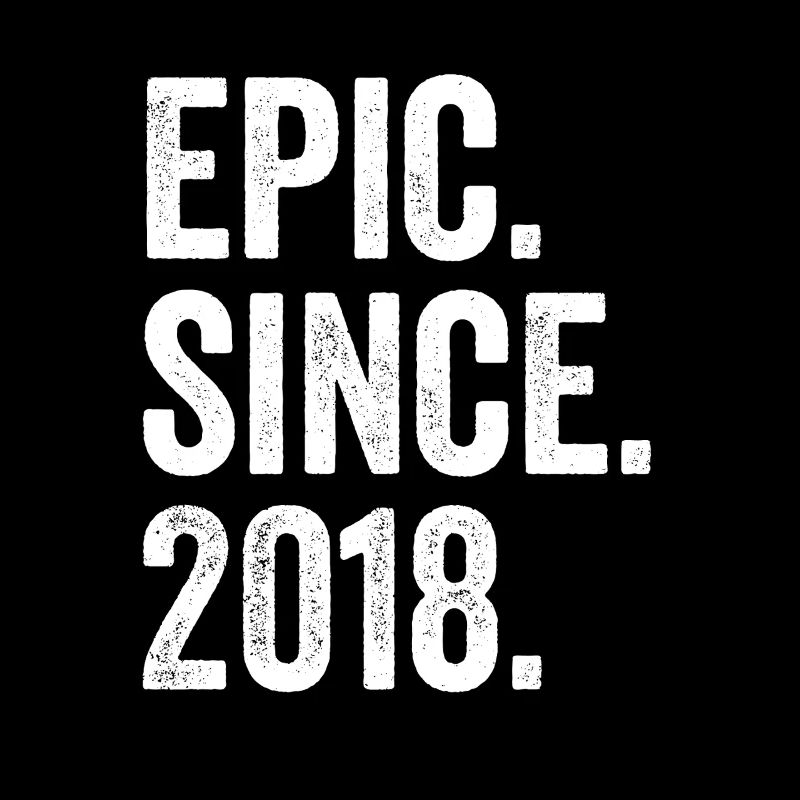 Epic Since 2018 Birth Year Birthday