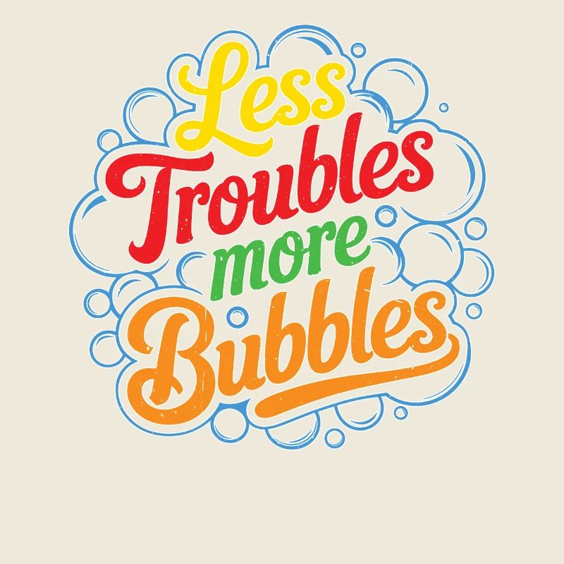 Less Troubles More Bubbles 16